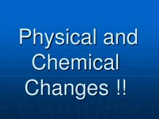 Physical and Chemical Changes !!