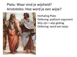 Plato: Waar vind je wijsheid? Aristoteles: Hoe word je een wijze?