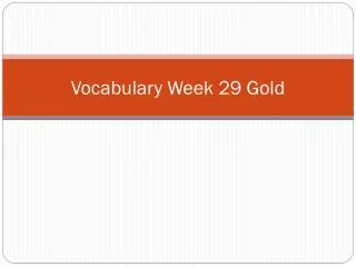 Vocabulary Week 29 Gold