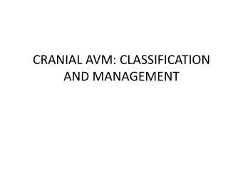 CRANIAL AVM: CLASSIFICATION AND MANAGEMENT