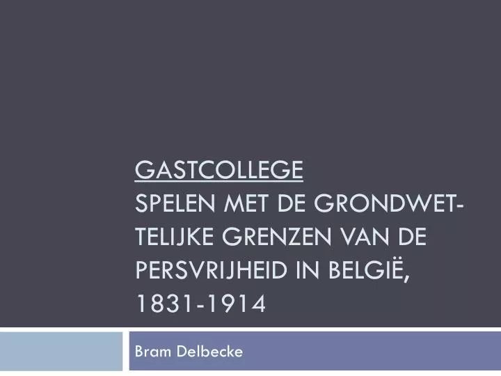 gastcollege spelen met de grondwet telijke grenzen van de persvrijheid in belgi 1831 1914