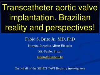 Transcatheter aortic valve implantation. Brazilian reality and perspectives!