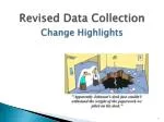 Revised Data Collection C hange Highlights - slide 1