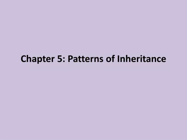 chapter 5 patterns of inheritance