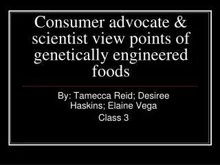 Consumer advocate &amp; scientist view points of genetically engineered foods