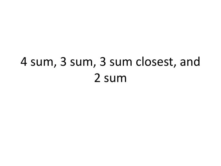 4 sum 3 sum 3 sum closest and 2 sum