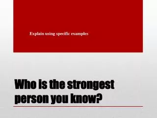 Who is the strongest person you know?