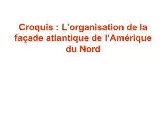 croquis l organisation de la fa ade atlantique de l am rique du nord