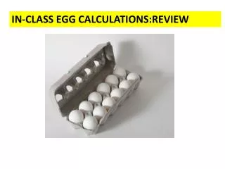 IN-CLASS EGG CALCULATIONS:REVIEW