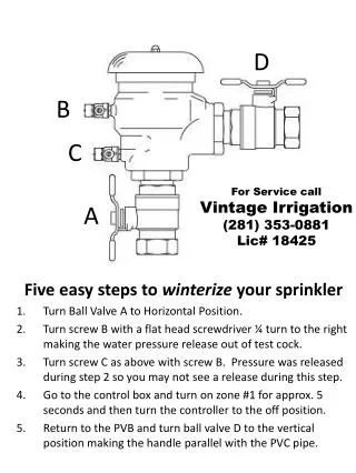 Five easy steps to winterize your sprinkler Turn Ball Valve A to Horizontal Position.