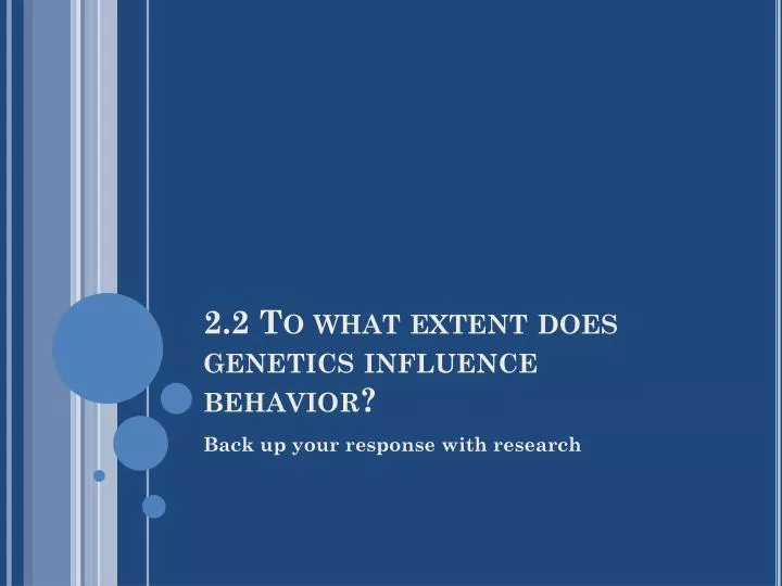 2 2 to what extent does genetics influence behavior