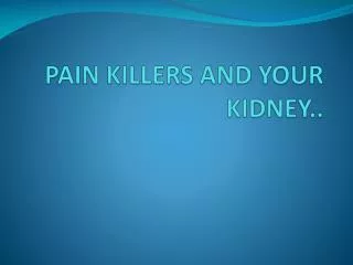 PAIN KILLERS AND YOUR KIDNEY..