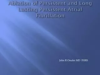 Ablation of Persistent and Long Lasting Persistent Atrial Fibrillation