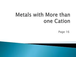 Metals with More than one Cation