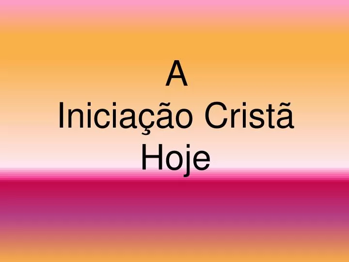 a inicia o crist hoje