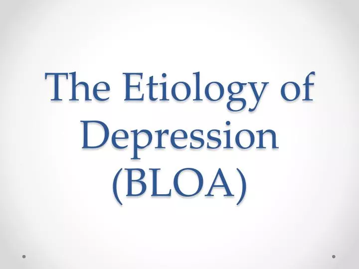 the etiology of depression bloa