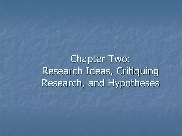chapter two research ideas critiquing research and hypotheses