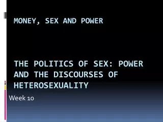 Money, Sex and Power The politics of sex: Power and the discourses of heterosexuality
