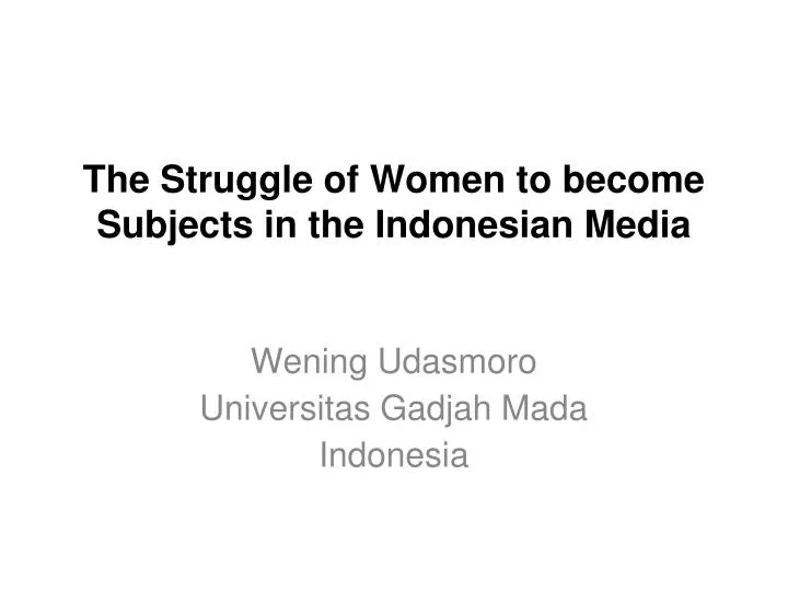 the struggle of women to become subjects in the indonesian media