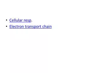 Cellular resp . Electron transport chain