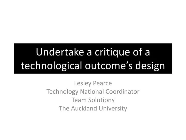 undertake a critique of a technological outcome s design