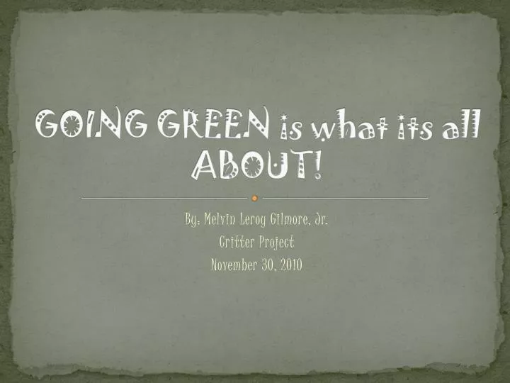 going green is what its all about