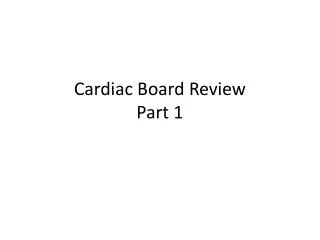 Cardiac Board Review Part 1