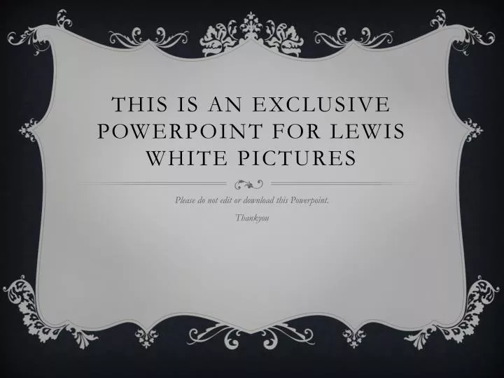 this is an exclusive powerpoint for lewis white pictures