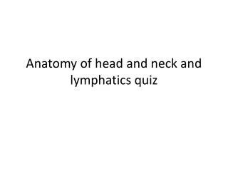 Anatomy of head and neck and lymphatics quiz