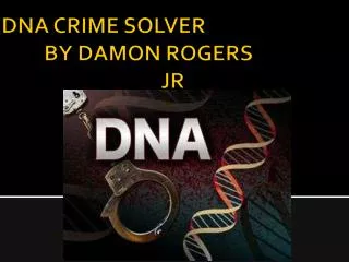 DNA CRIME SOLVER BY DAMON ROGERS JR