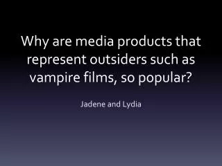 Why are media products that represent outsiders such as vampire films, so popular?