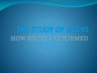 THE STUDY OF ROCKS