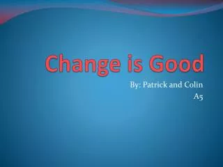 Change is Good