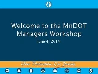 Welcome to the MnDOT Managers Workshop