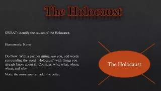 SWBAT: identify the causes of the Holocaust. Homework: None.