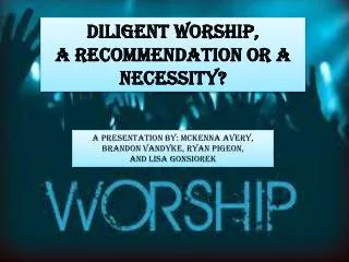 Diligent Worship, a recommendation or a NECESSITY?