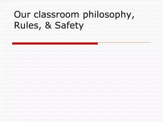 Our classroom philosophy, Rules, &amp; Safety