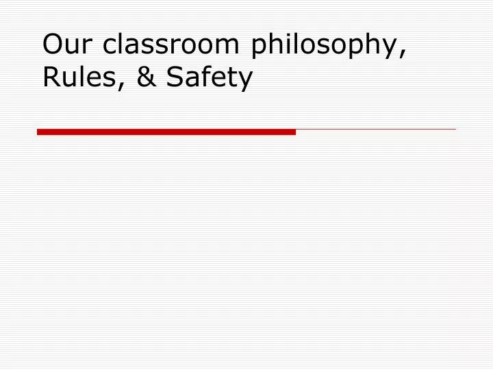 our classroom philosophy rules safety