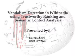 Vandalism Detection in Wikipedia using Trustworthy Ranking and Semantic Context Analysis