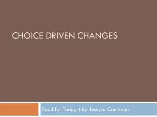 Choice driven changes