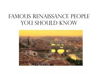 Famous Renaissance People You Should Know