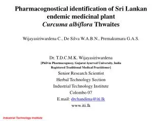 Dr. T.D.C.M.K. Wijayasiriwardena [PhD in Pharmacognosy , Gujarat Ayurved University, India