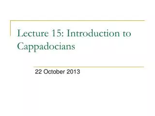 Lecture 15: Introduction to Cappadocians