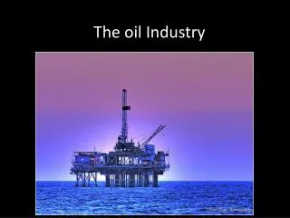 The oil Industry