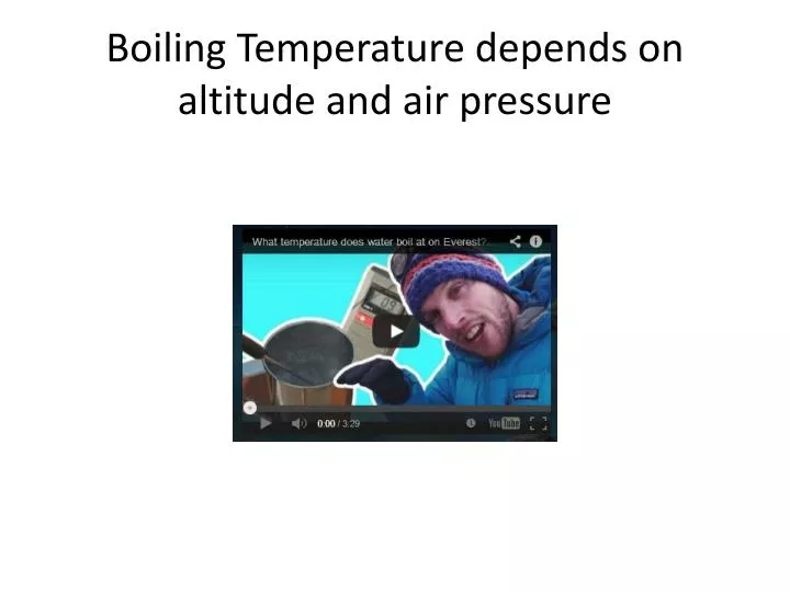 boiling temperature depends on altitude and air pressure