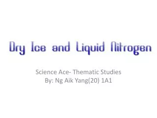 Science Ace- Thematic Studies By: Ng Aik Yang(20) 1A1