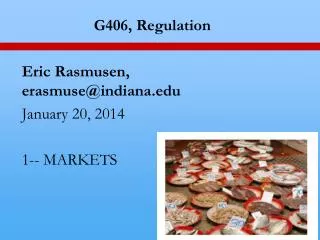 G406, Regulation Eric Rasmusen , erasmuse@indiana.edu January 20, 2014 1-- MARKETS