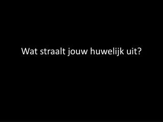 wat straalt jouw huwelijk uit