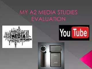 MY A2 MEDIA STUDIES EVALUATION