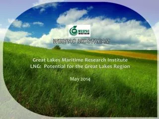 Great Lakes Maritime Research Institute LNG: Potential for the Great Lakes Region May 2014
